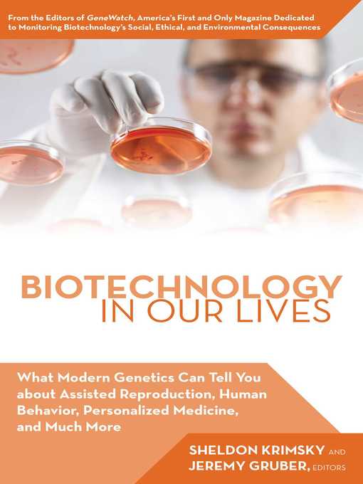 Title details for Biotechnology in Our Lives: What Modern Genetics Can Tell You about Assisted Reproduction, Human Behavior, and Personalized Medicine, and Much More by Jeremy Gruber - Available